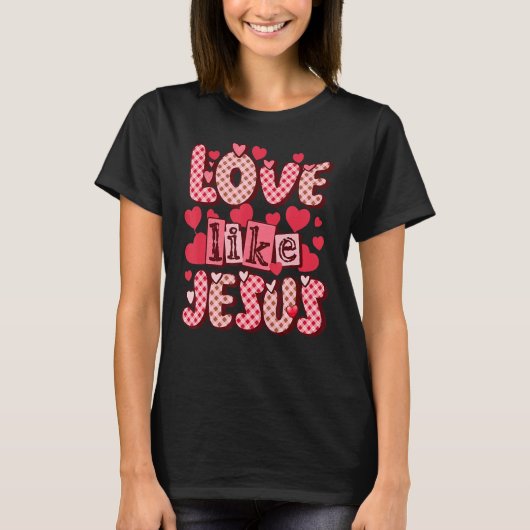 Liefde als Jezus Religieuze God Christelijke Valen T-shirt (Voorkant)
