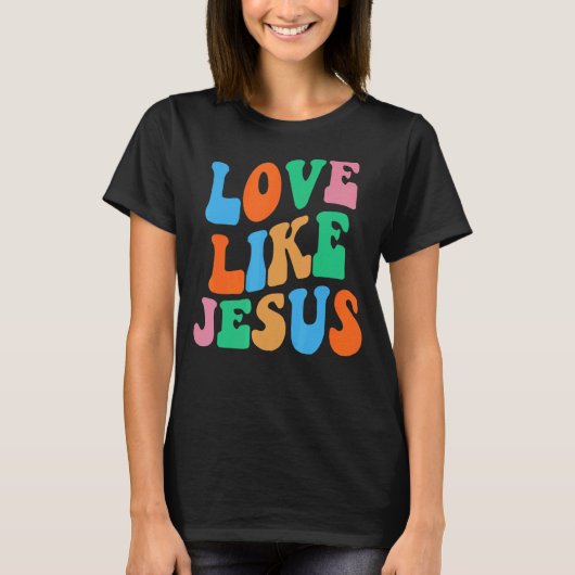 Liefde als Jezus Religieuze God Christelijke Vrouw T-shirt (Voorkant)