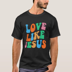 Liefde als Jezus Religieuze God Christelijke Vrouw T-shirt