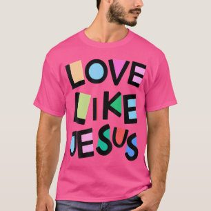 Liefde als Jezus Religieuze Religieuze Kerk Belief T-shirt