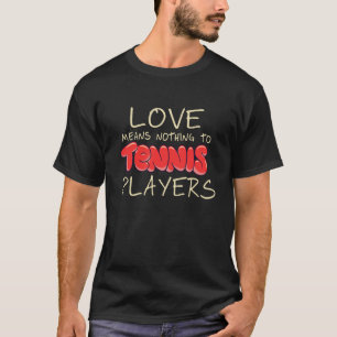 Liefde betekent niets in deze Tennis Player T-shirt