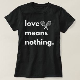 Liefde betekent niets T-shirt, cadeau voor tennisl T-shirt