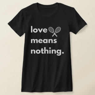 Liefde betekent niets T-shirt, cadeau voor tennisl T-shirt