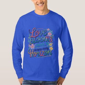 Liefde bloeit hier aan elke horizon. t-shirt