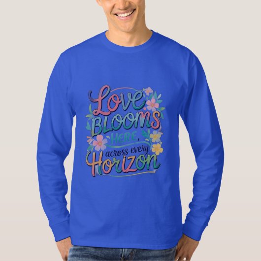 Liefde bloeit hier over elke horizon. t-shirt (Voorkant)