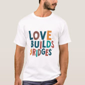 Liefde bouwt bruggen t-shirt (Voorkant)