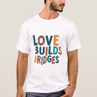 Liefde bouwt bruggen t-shirt