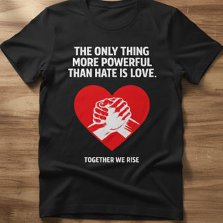Liefde boven haat – Samen komen we op tegen eenhei T-shirt