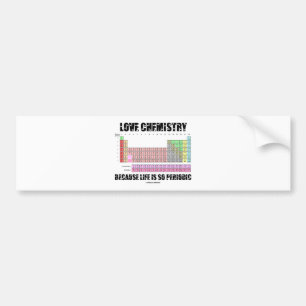 Liefde chemie omdat het leven zo periodiek is bumpersticker