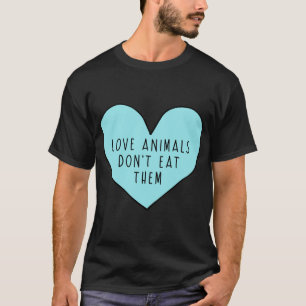 Liefde dieren eten ze niet kritisch t-shirt