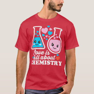 Liefde draait allemaal om chemie t-shirt