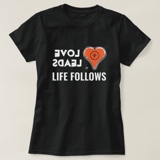 Liefde en leven: Liefde leidt, leven volgt T-shirt (Design voorkant)