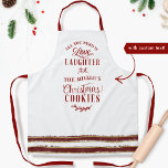 Liefde, Gelach en Jouw naam - Kerstkoekjes Schort<br><div class="desc">Aantrekkelijke feestelijke witte feestdag schort met de leuke zin "Alles wat je nodig hebt is Liefde, lachen en jouw naam- Kerstkoekjes" Met plezier dit ontwerp personaliseren, jouw naam toevoegen, familienaam, handelsnaam of zelfs oma of een andere manier waarop je maar wilt! Wis in een mengsel van handgeschreven kalligrafie en blokrode...</div>