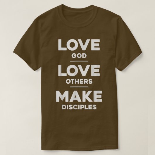 Liefde God, hou van anderen en maak Disciples T-shirt (Design voorkant)