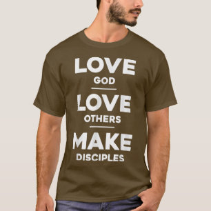 Liefde God, hou van anderen en maak Disciples T-shirt