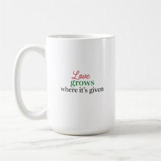 "Liefde groeit waar het gegeven wordt" Koffiemok
