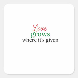"Liefde groeit waar het gegeven wordt" Vierkante Sticker