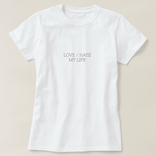 Liefde/haat mijn leven t-shirt (Design voorkant)