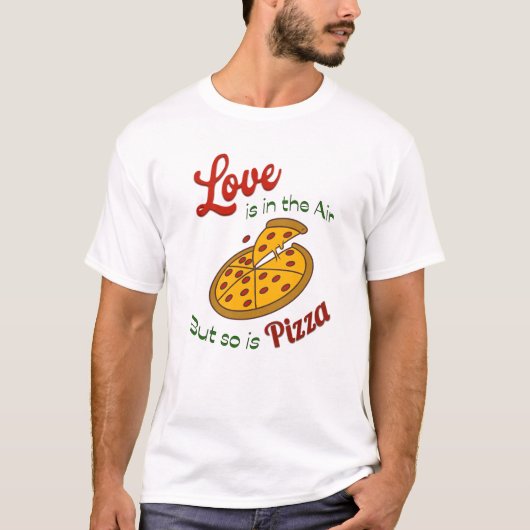 Liefde hangt in de lucht, maar pizza ook t-shirt (Voorkant)