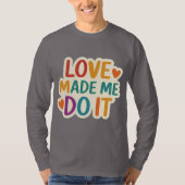 Liefde heeft me dat laten doen | Kleurrijk romanti T-shirt (Voorkant)