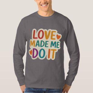 Liefde heeft me dat laten doen Kleurrijk romanti T-shirt