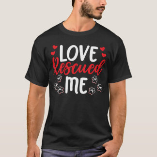 Liefde heeft me gered Dierenasiel Dierenredding ca T-shirt