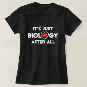 Liefde: het is toch gewoon biologie! T-shirt