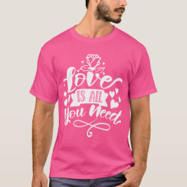 Liefde is Alles Wat Je Nodig Hebt Romantisch Citaa T-shirt