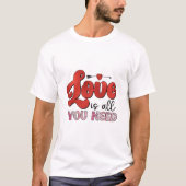Liefde is alles wat je nodig hebt Shirt (Voorkant)