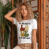 Liefde is alles wat je nodig hebt T-Shirt