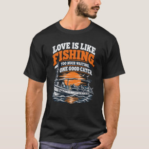 Liefde is als vissen: één goede vangst t-shirt