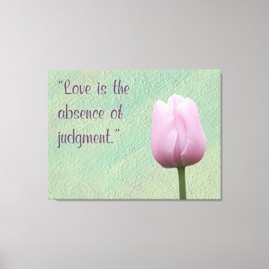 Liefde is de afwezigheid van oordeel canvas afdruk (Voorkant)