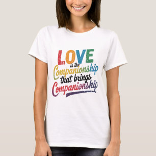 Liefde is de kameraadschap die metgezel brengt t-shirt