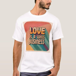 Liefde is een serieus zakelijk T-shirt