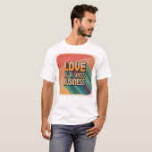 Liefde is een serieus zakelijk T-shirt (Voorkant volledig)