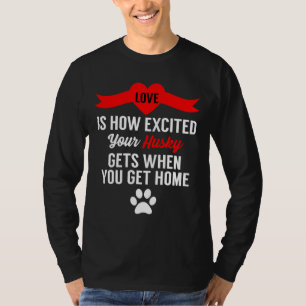 Liefde is hoe opgewonden je husky wordt als je H k T-shirt