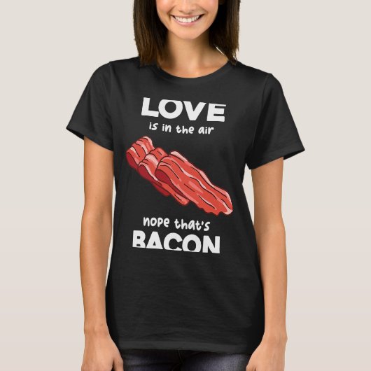 Liefde is in de Airs Nope, die Bacon Breakfast Mea T-shirt (Voorkant)