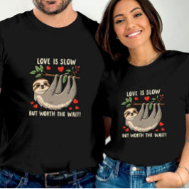 Liefde is langzaam maar de moeite waard wachten Sc T-shirt