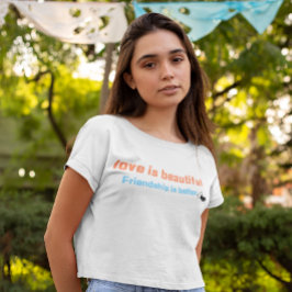 Liefde is mooi, vriendschap is beter t-shirt