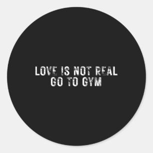 Liefde is niet echt Ga naar de sportschool Ronde Sticker