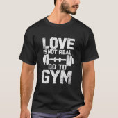 Liefde is niet echt Ga naar de sportschool T-shirt (Voorkant)