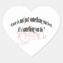 LIEFDE IS NIET ZOMAAR IETS WAT JE VOELT; HET IS IE HART STICKER