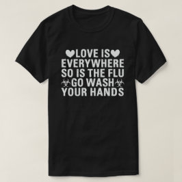 Liefde is overal en de griep wast je handen t-shirt