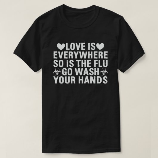 Liefde is overal en de griep wast je handen t-shirt (Design voorkant)