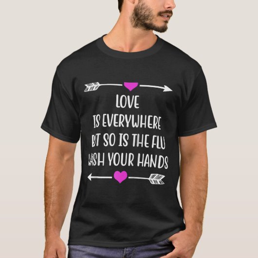Liefde is overal, maar ook de griep wast je hand t-shirt (Voorkant)