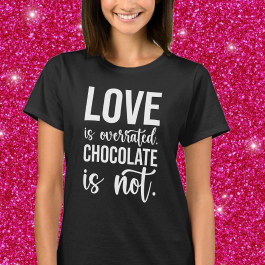 Liefde is overgewaardeerd. Chocolade is niet. T-shirt
