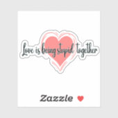 Liefde is samen dom zijn sticker (Vel)