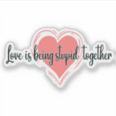 Liefde is samen dom zijn sticker (Voorkant)