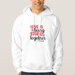 Liefde is Stomme Valentijnsdag Hoodie zijn