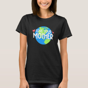 Liefde je moeder aarde dag t-shirt